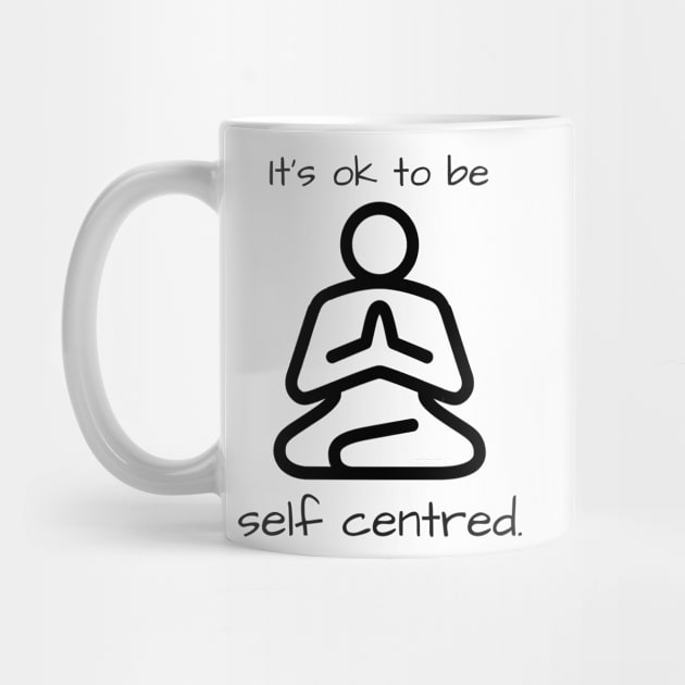 It's OK to be self centred by JennAshton